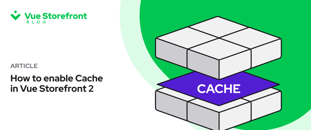 Cover image for How to enable Cache in Vue Storefront 2