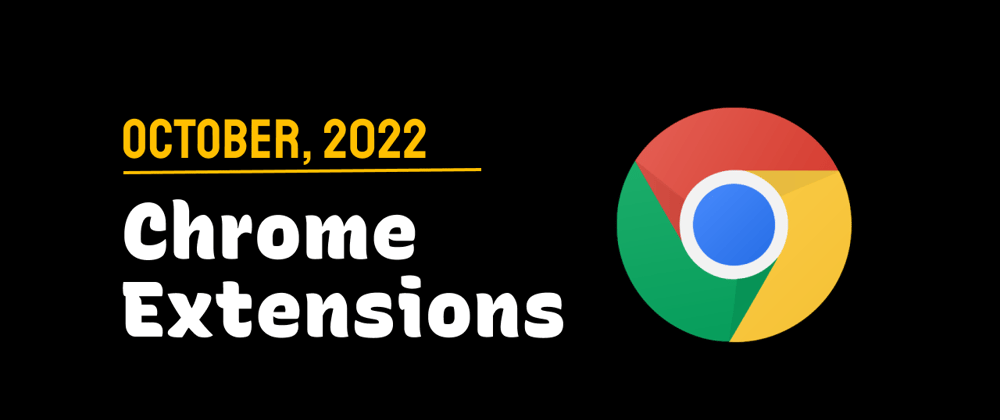Cover image for Chrome Extensions of the Month - October 2022