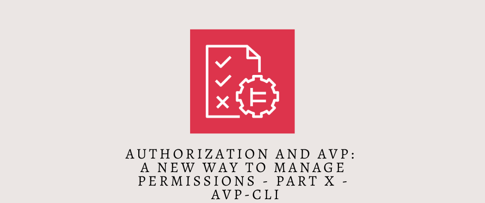 Cover image for Authorization and Amazon Verified Permissions - A New Way to Manage Permissions Part X: AVP-CLI