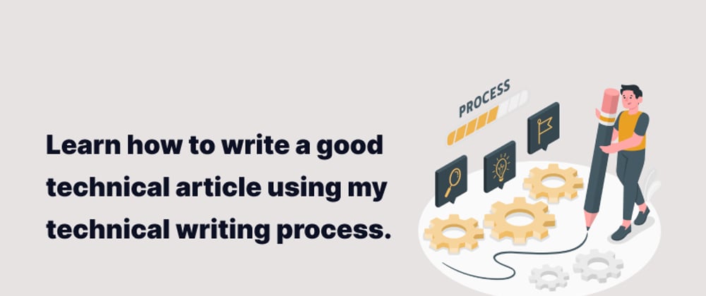 Cover image for Technical Writing Process: How To Write A Good Technical Article