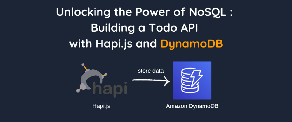 Cover image for Unlocking the Power of NoSQL: Building a Todo API with Hapi.js and DynamoDB