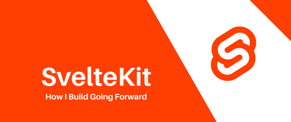 Cover image for Why SvelteKit Will Be My Goto Moving Forward
