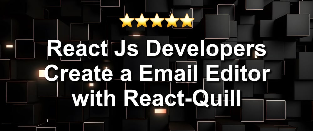 Cover image for React Js Developers : Create a Email Editor with React-Quill ⭐ Weekly Issue to Solve