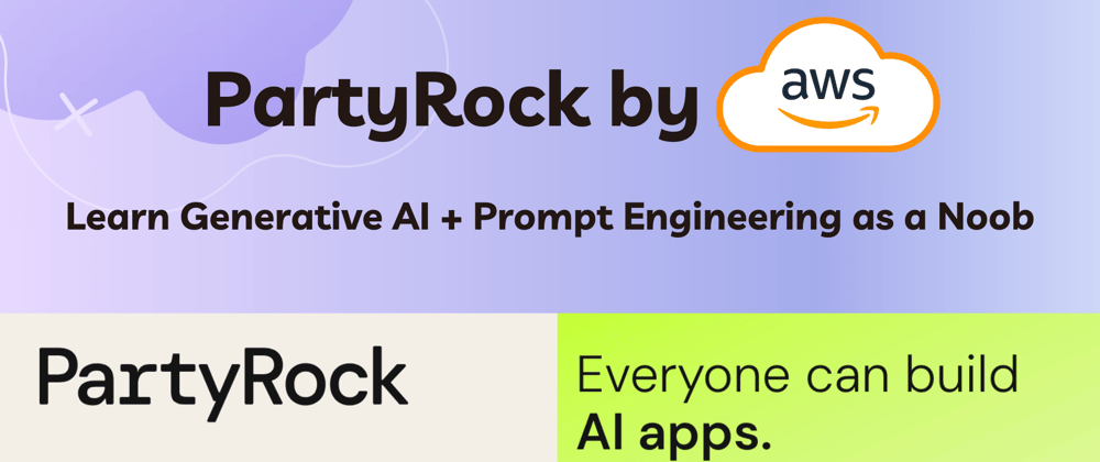 Cover image for Generative AI For Noobs: Learn With AWS PartyRock!