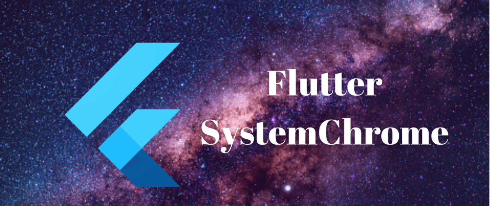 Cover image for Flutter SystemChrome 💫 🌌 ✨
