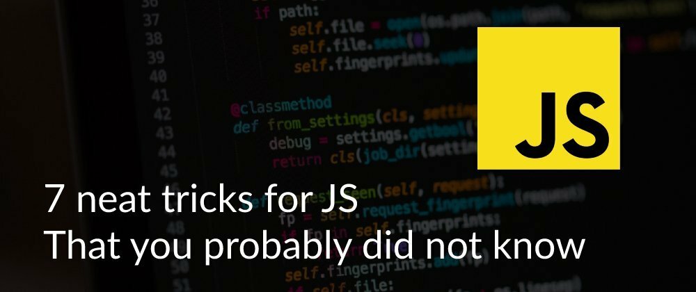 Cover image for 7 neat tricks for JS that you probably did not know
