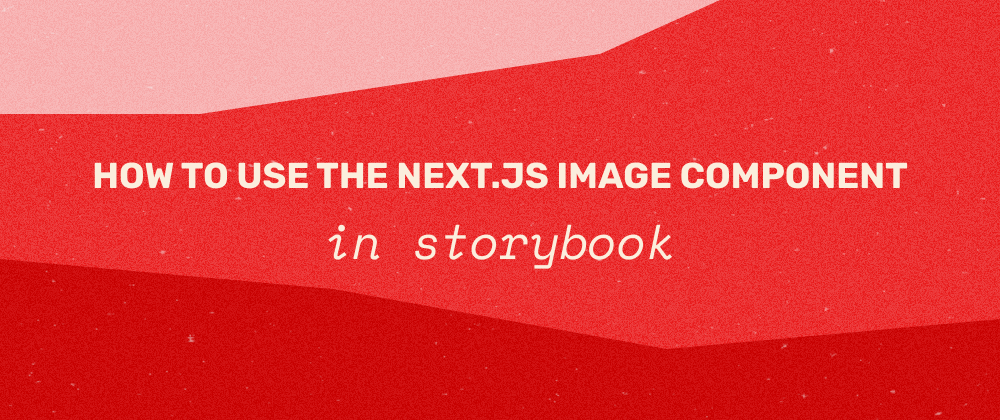 Cover image for How to Use the Next.js Image Component in Storybook