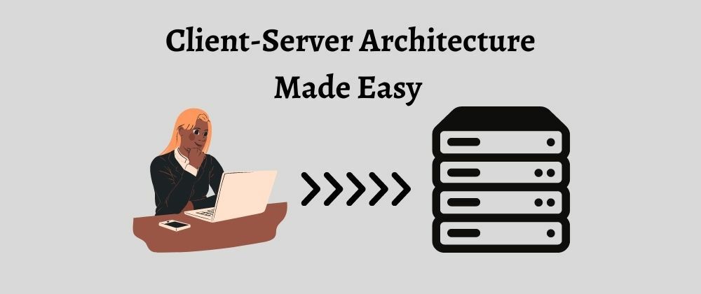 Cover image for Client-Server Architecture Made Easy (With Examples)