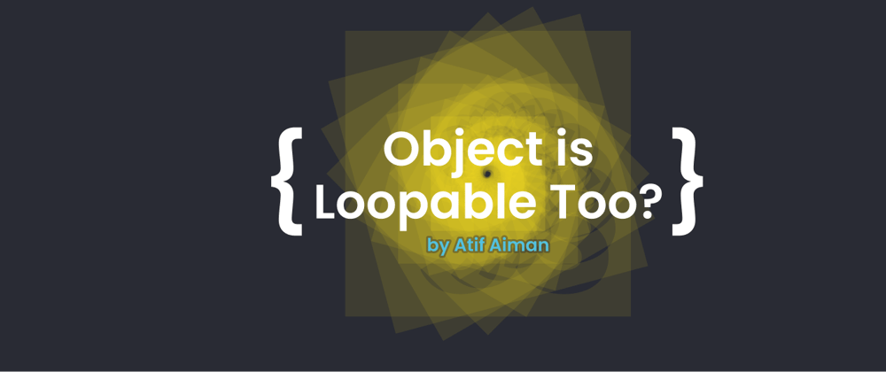 Cover image for Javascript - Object is loopable too??