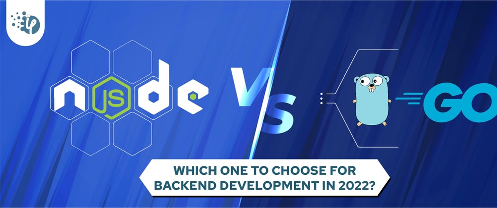 Cover image for Node vs Go: Which one to choose for Backend development in 2022?