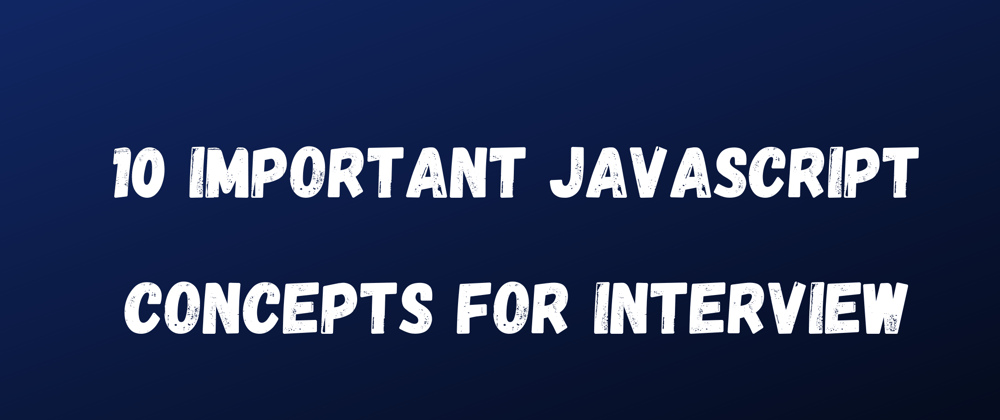 Cover image for 10 Important JavaScript Concepts for Interview