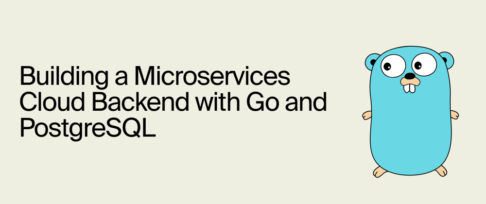 Cover image for Building a Microservices Cloud Backend using Go and PostgreSQL