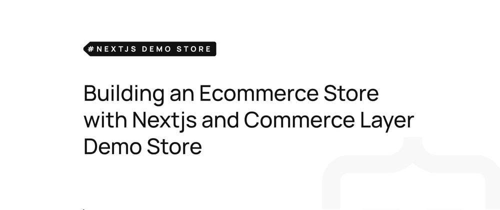 Cover image for Building an Ecommerce Store with Nextjs and Commerce Layer Demo Store