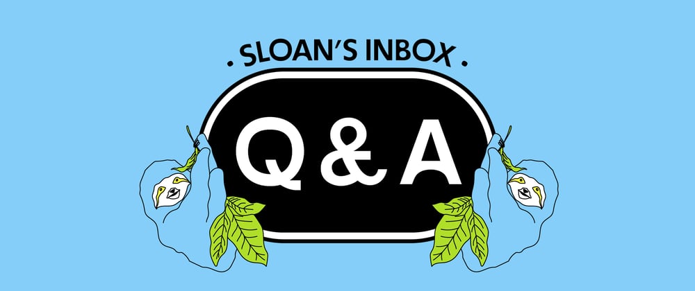 Cover image for Sloan's Inbox: How do you ask for help?