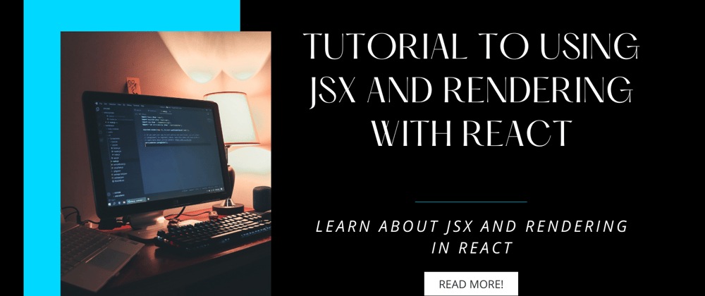 Cover image for Tutorial to Using JSX and Rendering with React