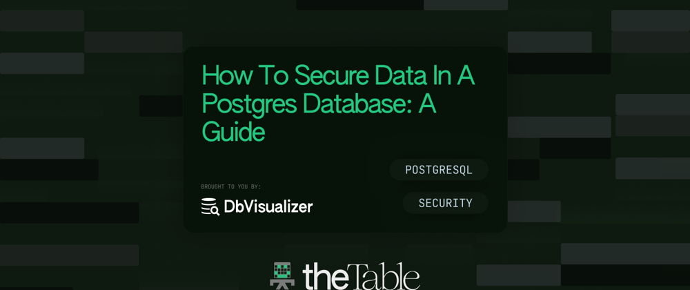 Cover image for How To Secure Data In A Postgres Database: A Guide