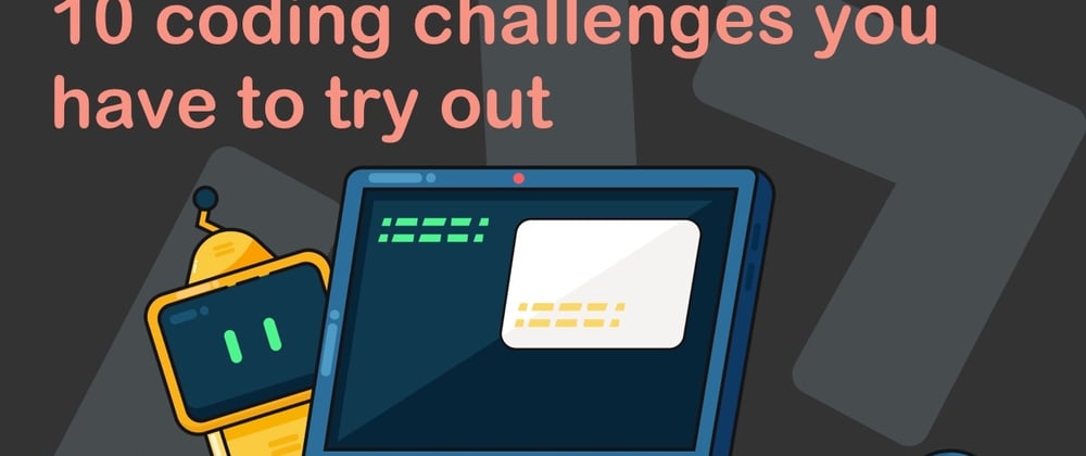 Cover image for 10 coding challenges you have to try out