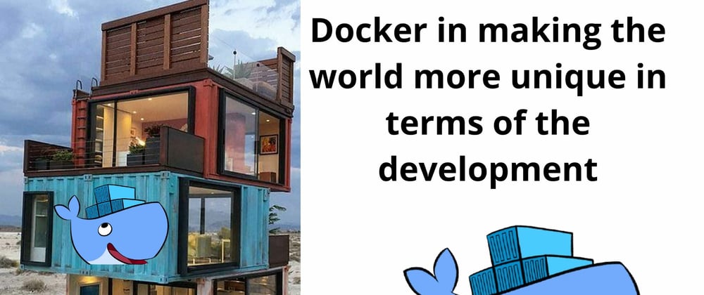 Cover image for Docker in making the world more unique in terms of the development