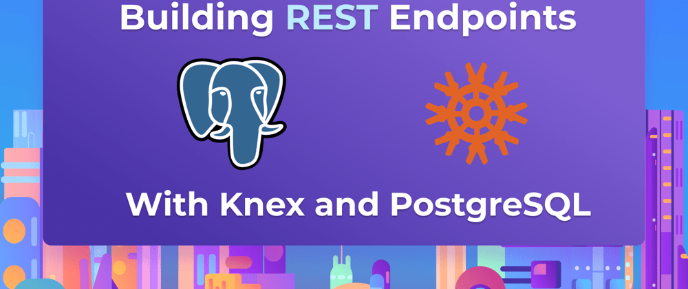 Cover image for Building REST Endpoints with Knex and PostgreSQL