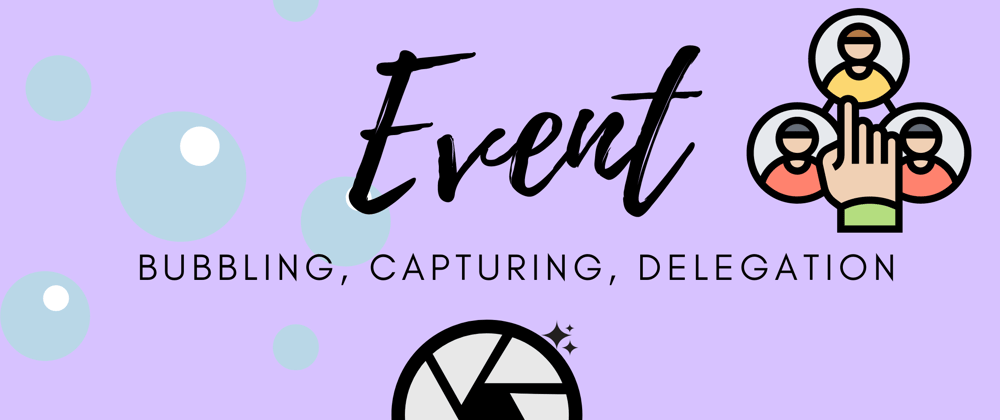 Cover image for 💡Know The Differences Between Event Capturing, Bubbling & Delegation  in JS