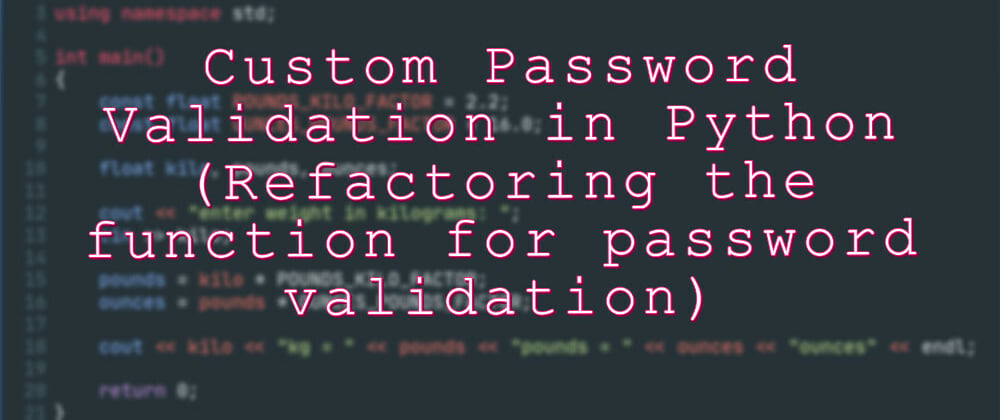 Cover image for Custom Password Validation in Python (Refactoring the function for password validation)