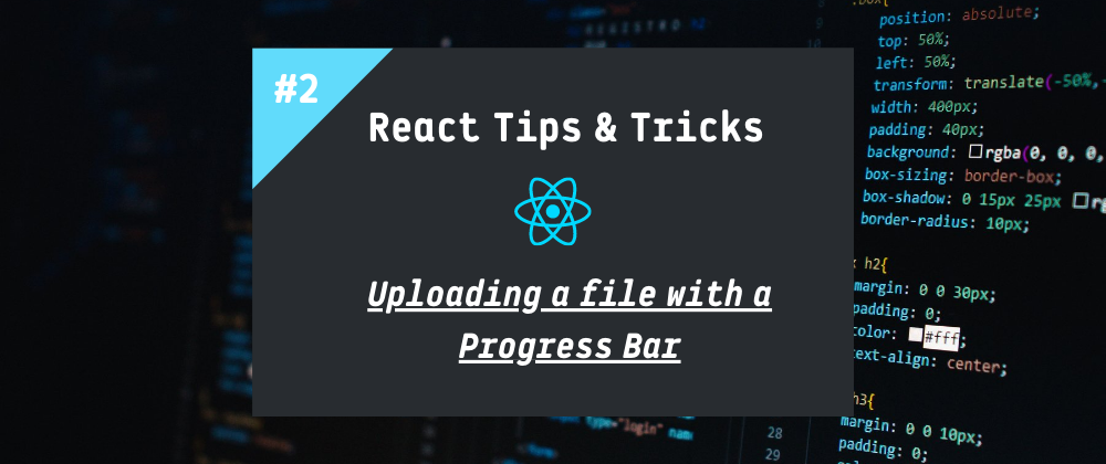 Cover image for React Tips & Tricks: Uploading a File With A Progress Bar