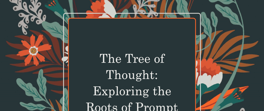 Cover image for Tree of Thoughts: A New Way to Prompt AI