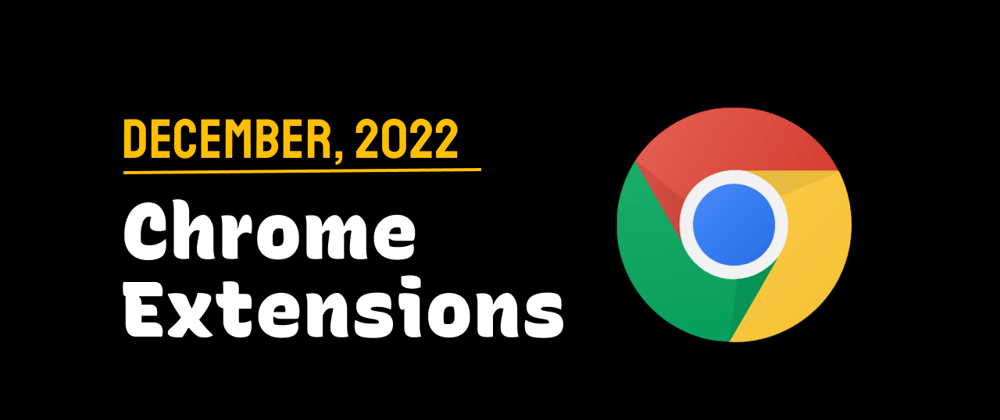 Cover image for Chrome Extensions of the Month - December 2022