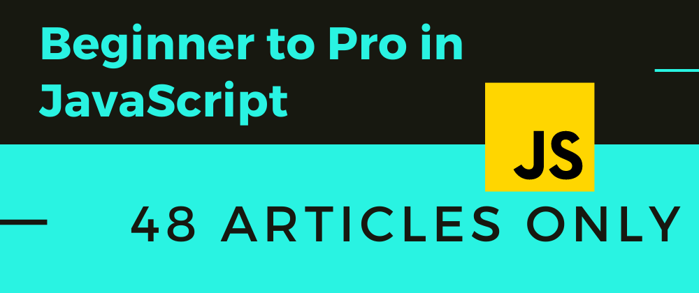 Cover image for 48 Articles to go beginner to pro in JavaScript