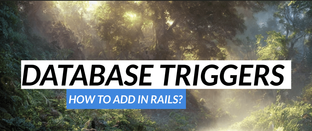 Cover image for How to Add Database Triggers in Ruby on Rails?