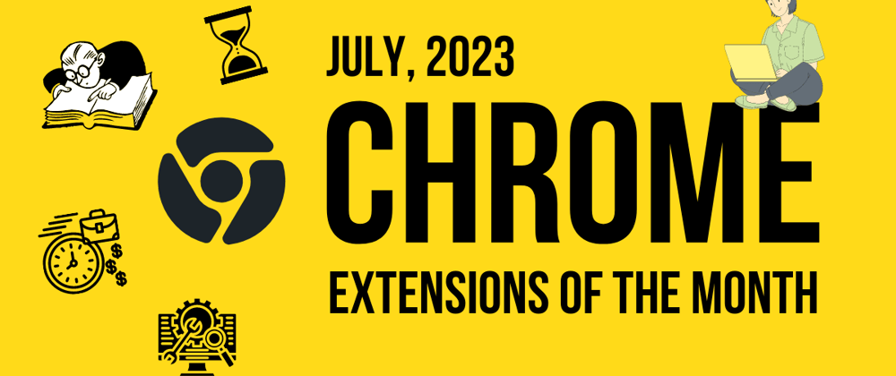 Cover image for Chrome Extensions of the Month - July 2023