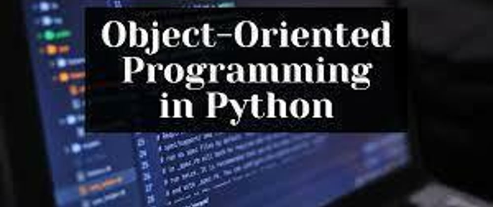 Cover image for Beginner's guide to Object Oriented Programming in python(OOP)
