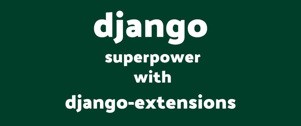 Cover image for Unlock django super powers with Django Extensions