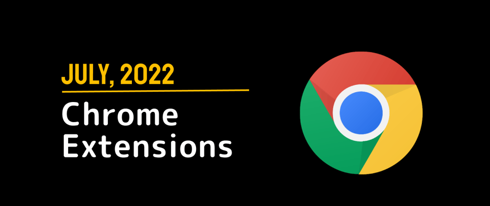 Cover image for Chrome Extensions of the Month - July 2022