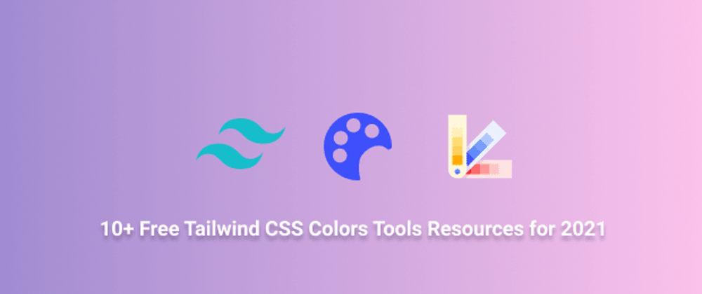 Cover image for 10+ Free Tailwind CSS Colors Tools Resources for 2021