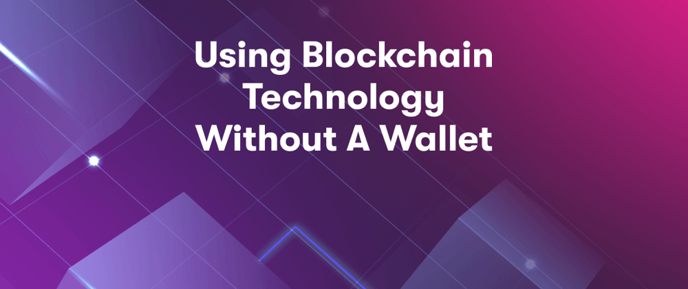Cover image for Using Blockchain Technology Without A Wallet