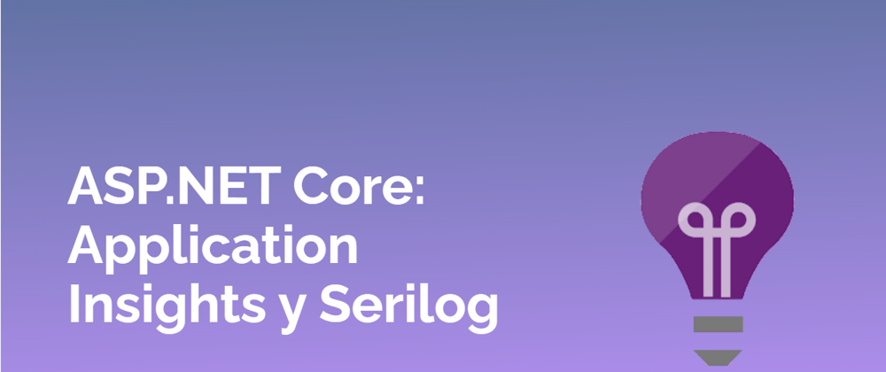 Cover image for [Parte 11] ASP.NET Core: Application Insights y Serilog