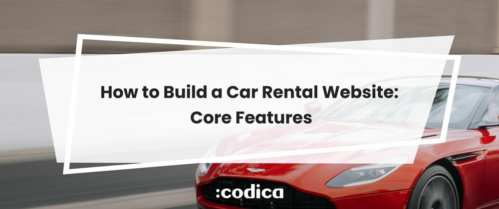 Cover image for Car Rental Website: Timeline, Core Functionality, Cost