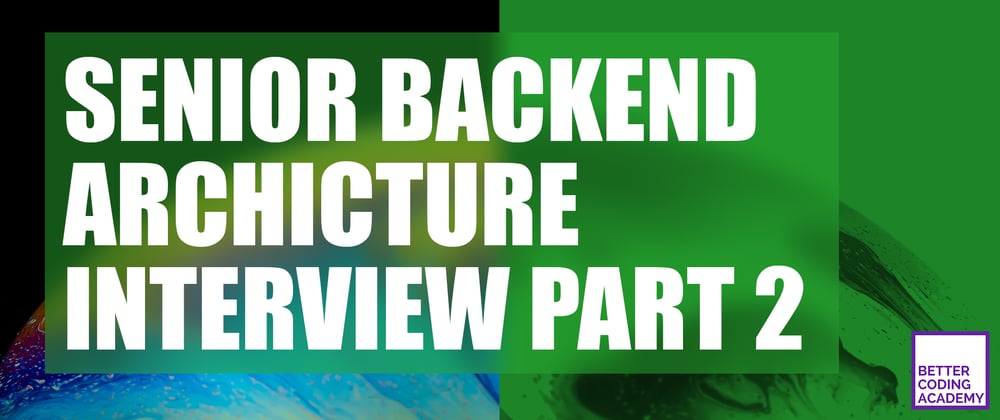 Cover image for [Part 2/4] 🌐 Senior Backend Architecture Interview With a Senior Software Engineer