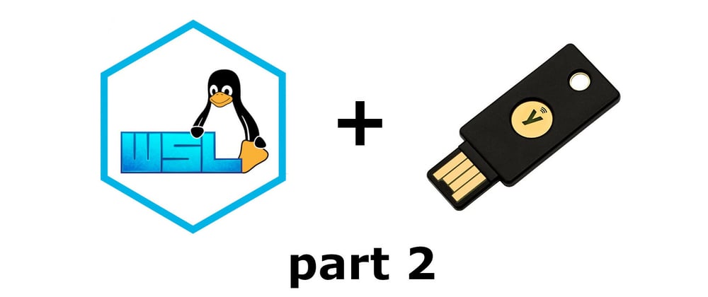 Cover image for The ultimate guide to Yubikey on WSL2 [Part 2]