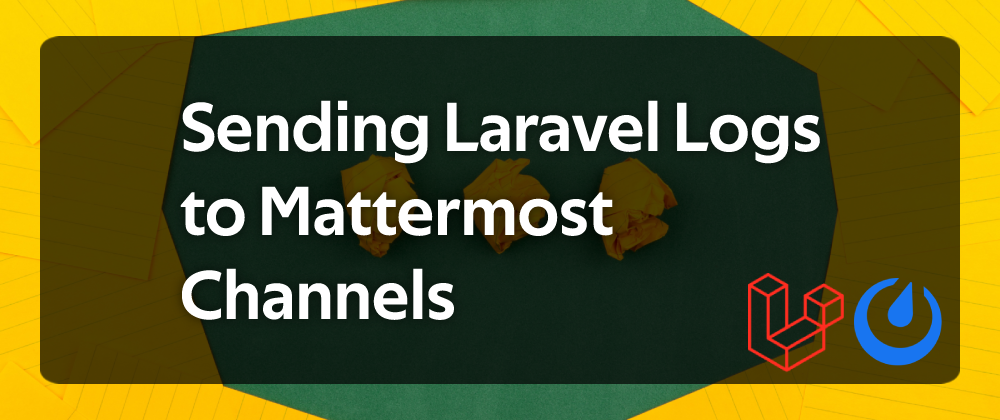 Cover image for Sending Laravel Logs to Mattermost Channels