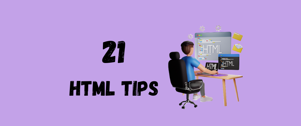 Cover image for 21 HTML Tips You Must Know About