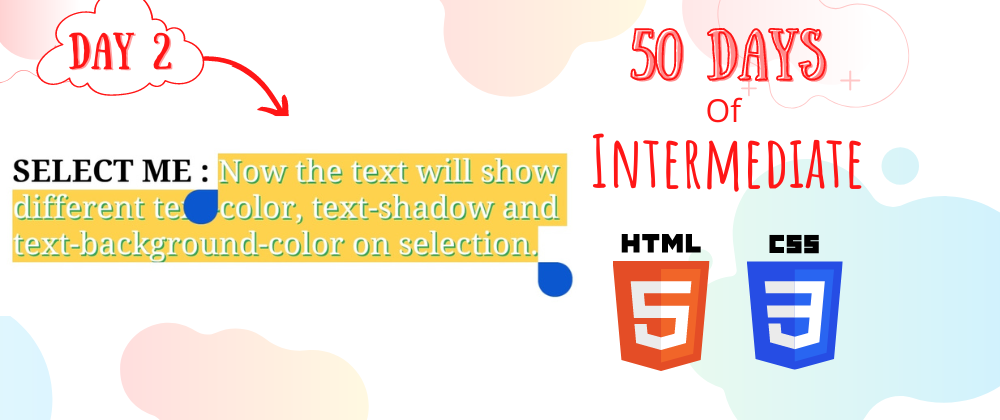 Cover image for Text Selection CSS Effects | Color, Background, Shadow, Prevent Selection | Day 2 | 50 Days of Intermediate HTML + CSS Projects