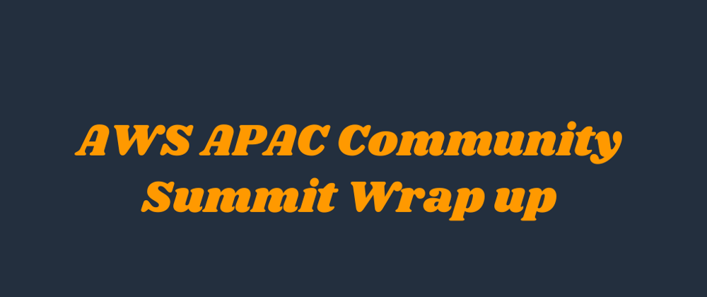 Cover image for AWS APAC Community Summit Wrap up