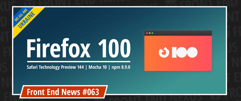 Cover image for Celebrating Firefox 100, Safari Technology Preview 144, Mocha 10, npm 8.9.0, and more | Front End News #063