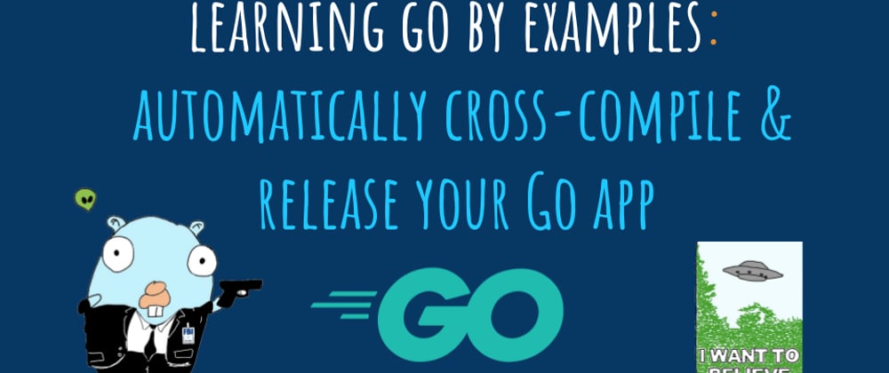 Cover image for Learning Go by examples: part 8 - Automatically cross-compile & release your Go app