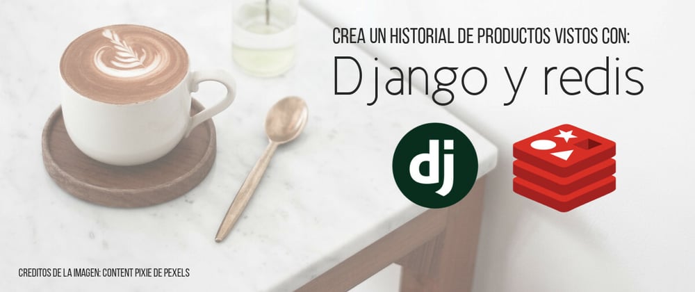 Cover image for ¿Cómo crear un historial de productos visitados con django y redis?