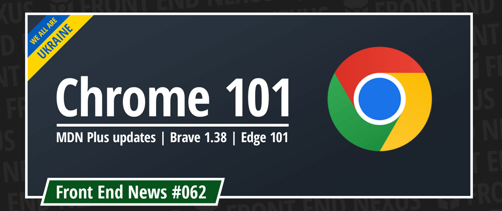 Cover image for Chrome 101, MDN Plus updates, Brave 1.38, Edge 101, Node v16.15.0 (LTS), React 18.1.0, and more | Front End News #062