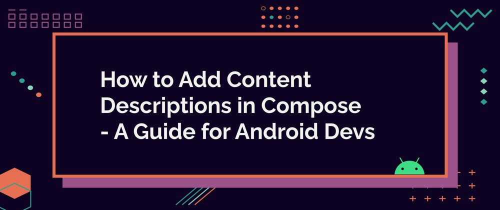 Cover image for How to Add Content Descriptions in Compose - A Guide for Android Devs
