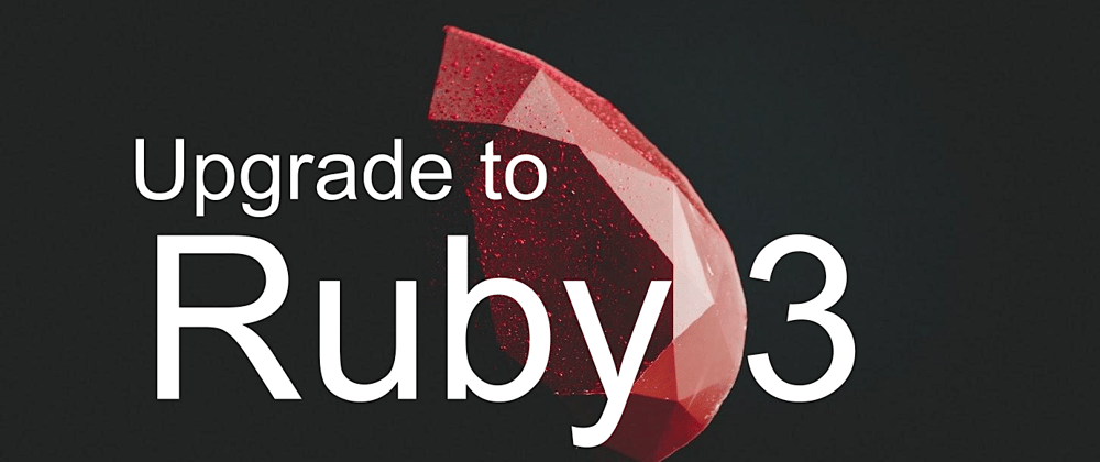 Cover image for Upgrade to Ruby 3 - uninstall 🙅‍♂️